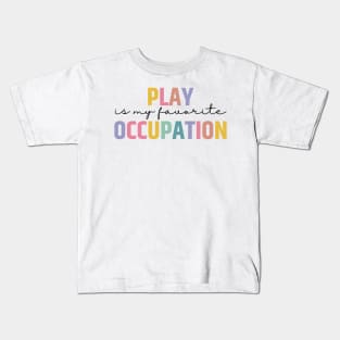 Play Is My Favorite Occupation Kids T-Shirt